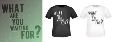 Tişört damgası, tişört baskısı, başvuru formu, moda sloganı, rozet, etiket kıyafeti, kot pantolon ve günlük giyim için ne bekliyorsunuz? Vektör illüstrasyonu