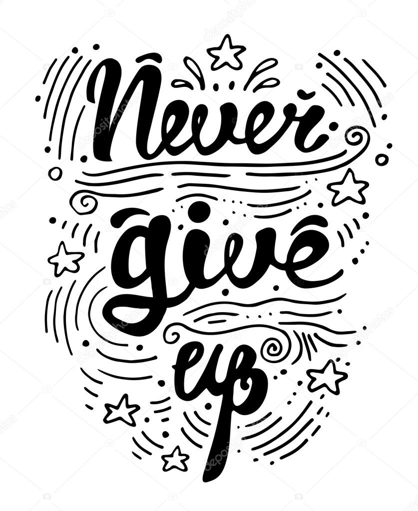 Vector illustration with hand drawn lettering motivational and inspirational typography poster with quote. Never give up. Concept images. Print for t-shirt and bags.