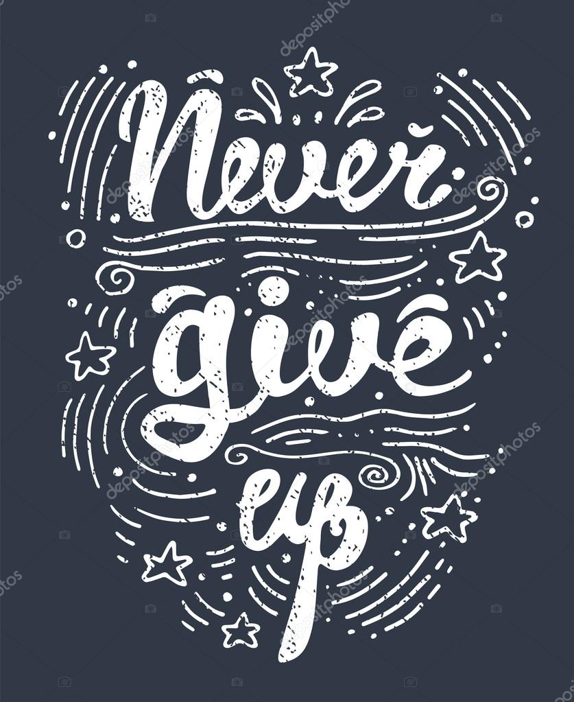 Vector illustration with hand drawn lettering motivational and inspirational typography poster with quote. Never give up. Concept images. Print for t-shirt and bags.