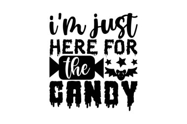 Ben sadece şeker için buradayım - Cadılar Bayramı gömleği tasarımı, beyaz arkaplanda izole edilmiş el yazısı harfi, Kaligrafi grafik tasarım tipografi unsuru, el yazısı vektör işareti, svg