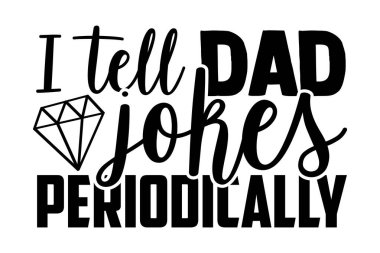 Babama periyodik olarak fıkralar anlatıyorum - Babalar Günü tişört tasarımı, el çizimi harf dizaynı, kaligrafi t-shirt tasarımı, Cricut ve Silhouette 'i kesmek için svg dosyaları, kart, broşür, EPS 10