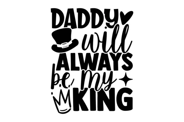 Tatuś Zawsze Będzie Moim Królem Projekt Koszulki Dnia Ojca Ręcznie — Wektor stockowy