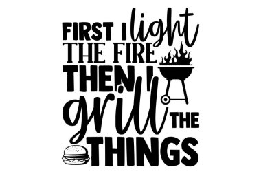 Önce şömineyi yakıyorum sonra ızgara tişört tasarımı, el yazısı harf dizaynı, yazı dizaynı, beyaz arkaplanda izole edilmiş, Cricut ve Silhouette için svg Dosyaları, EPS 10