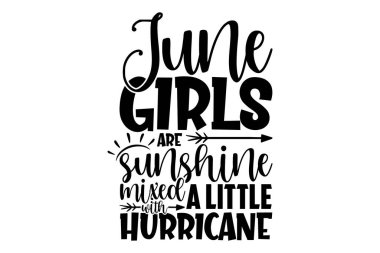 Haziran kızları küçük bir kasırga ile karışmış güneş ışığıdır - Doğum günü ayları t-shirt tasarımı, el çizimi harf dizaynı, yazı dizaynı, beyaz arka planda izole edilmiş, Cricut ve Siluet Kesme Dosyaları, EPS 10