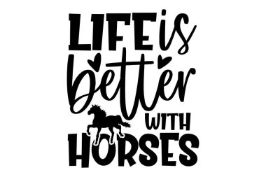 Hayat atlarla daha iyi - At t-shirtleri tasarımı, el yazısı harf dizaynı, kaligrafi t-shirt tasarımı, beyaz arka planda izole edilmiş, svg Cricut ve siluet kesme dosyaları, EPS 10