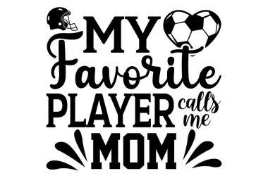 En sevdiğim oyuncu bana anne der - Futbol tişörtü tasarımı, el yazısı harf dizaynı, kaligrafi t-shirt tasarımı, beyaz arka planda izole edilmiş, svg Cricut and Silhouette için svg dosyaları, EPS 10