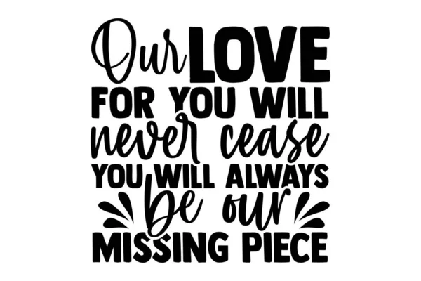Nasza Miłość Ciebie Nigdy Nie Przestanie Być Zawsze Naszym Brakującym — Wektor stockowy