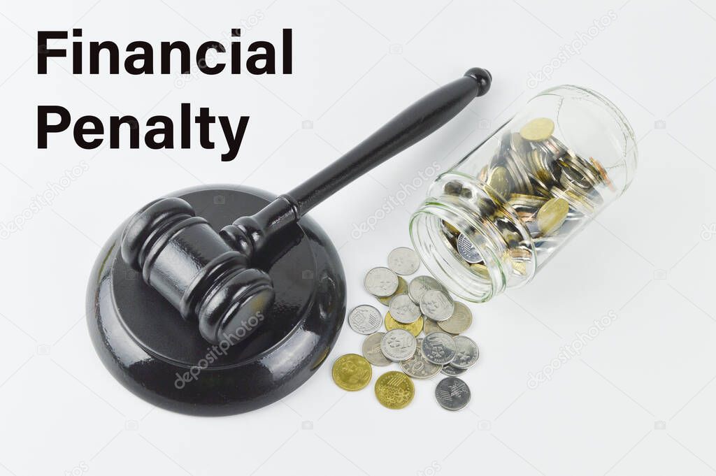 Phrase FINANCIAL PENALTY written over white background with stack of coins and judge gavel