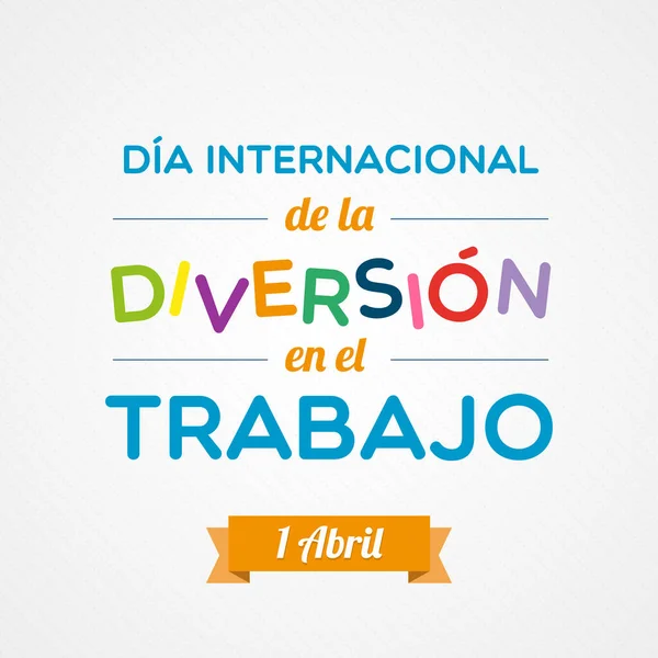 スペイン語で仕事の日の楽しみ 4月1日 Dia International Diversion Trabajo ベクトルイラスト 平面デザイン — ストックベクタ