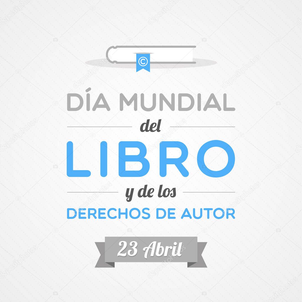 World Book and Copyright Day in Spanish. April 23. Dia Mundial del Libro y de los Derechos de Autor. Vector illustration, flat design
