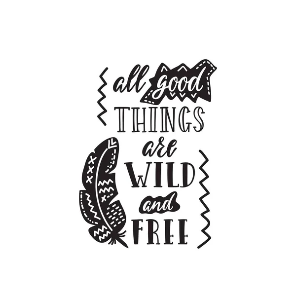 Handwritten inspirational quote - All good things are wild and free. — Stock Vector