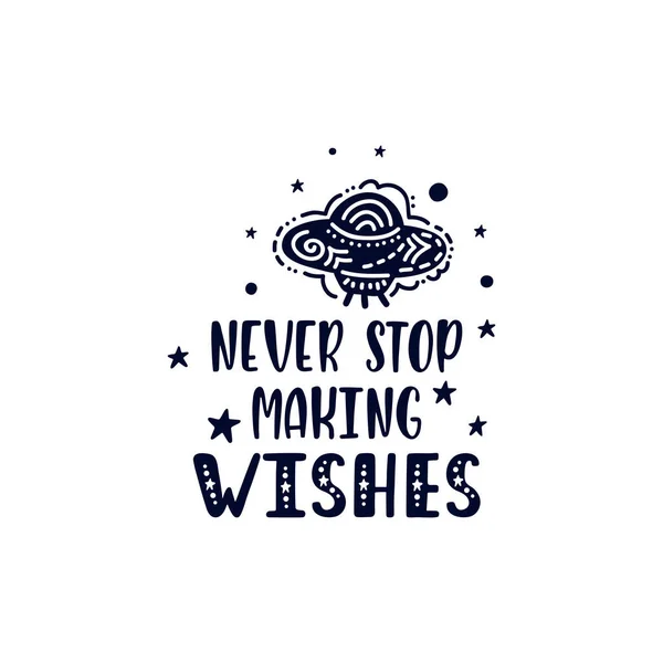 Inspirational vector lettering phrase: Never Stop Making Wishes. — Stock Vector