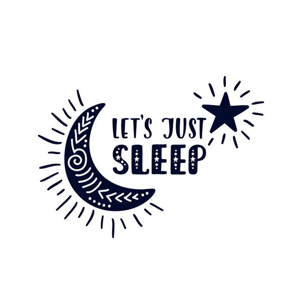 Frase inspiradora de letras vetoriais: Vamos apenas dormir. Cartaz de criança desenhado à mão. —  Vetores de Stock