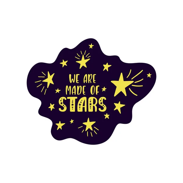 Frase lettering vettoriale ispiratrice: Siamo fatti di stelle. Manifesto per bambini disegnato a mano. — Vettoriale Stock