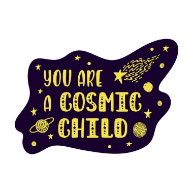 İlham verici vektör harfleri: Sen kozmik bir çocuksun. El çizimi çocuk posteri.