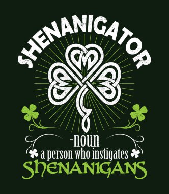 Shenanigator - noun - a person who instigates shenanigans. Irish St Patrick day design for t-shirt, poster print. clipart