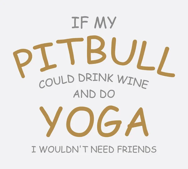 Pitbull Pudiera Beber Vino Hacer Yoga Necesitaría Amigos Perro Amante — Vector de stock