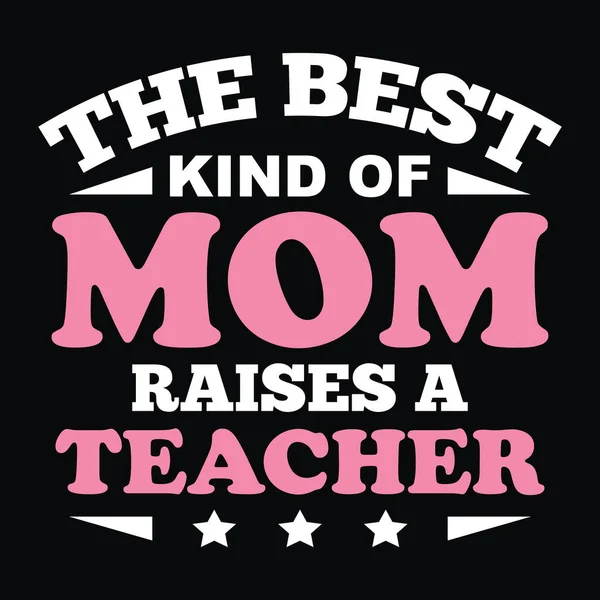 Best Kind Mom Raises Teacher Trendy Shirt Design Teacher Mom — Stock Vector