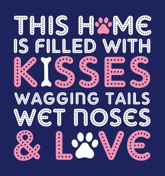Bu ev sallanan öpücüklerle, ıslak burunlarla ve aşkla dolu. Köpek Pençesi ile. Yastık Kapağı Tasarımı, Tişört Tasarımı Vektörü.