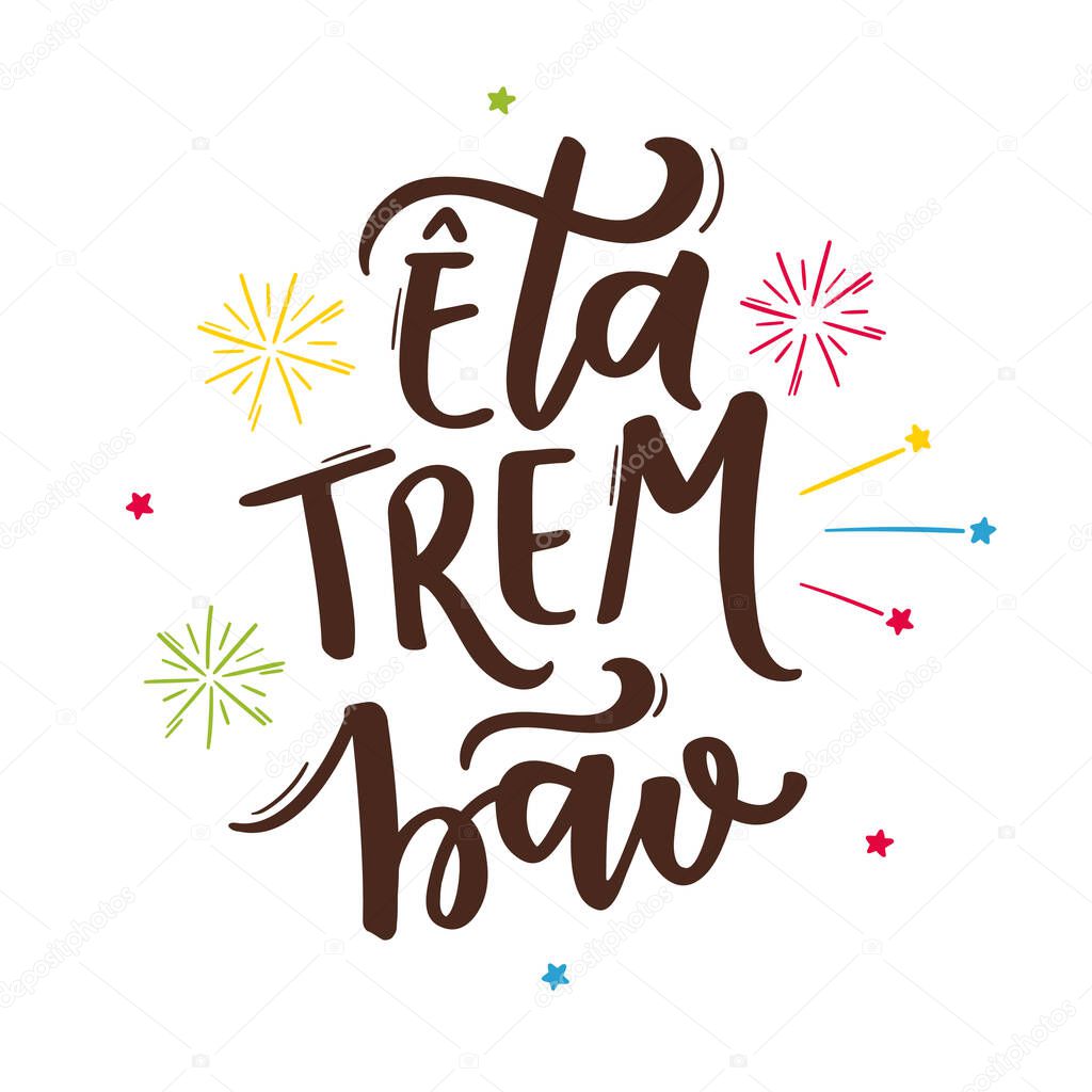 ta Trem Bo. Good Thing.  Brazilian Traditional Celebration in  Portuguese Hand Lettering. June Party.  Vector.
