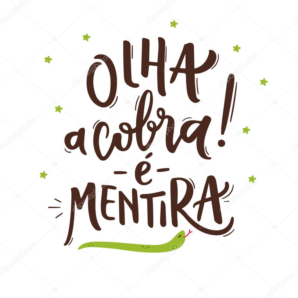 Olha a cobra!  Mentira! Look at The Snake! It's a Lie! Brazilian Traditional Celebration Expression in  Portuguese Hand Lettering. June Party.  Vector.