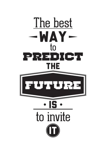 The best way to predict the future is to invite it. Inspirationa — 스톡 벡터