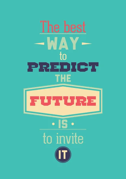 The best way to predict the future is to invite it. Inspirationa — 스톡 벡터