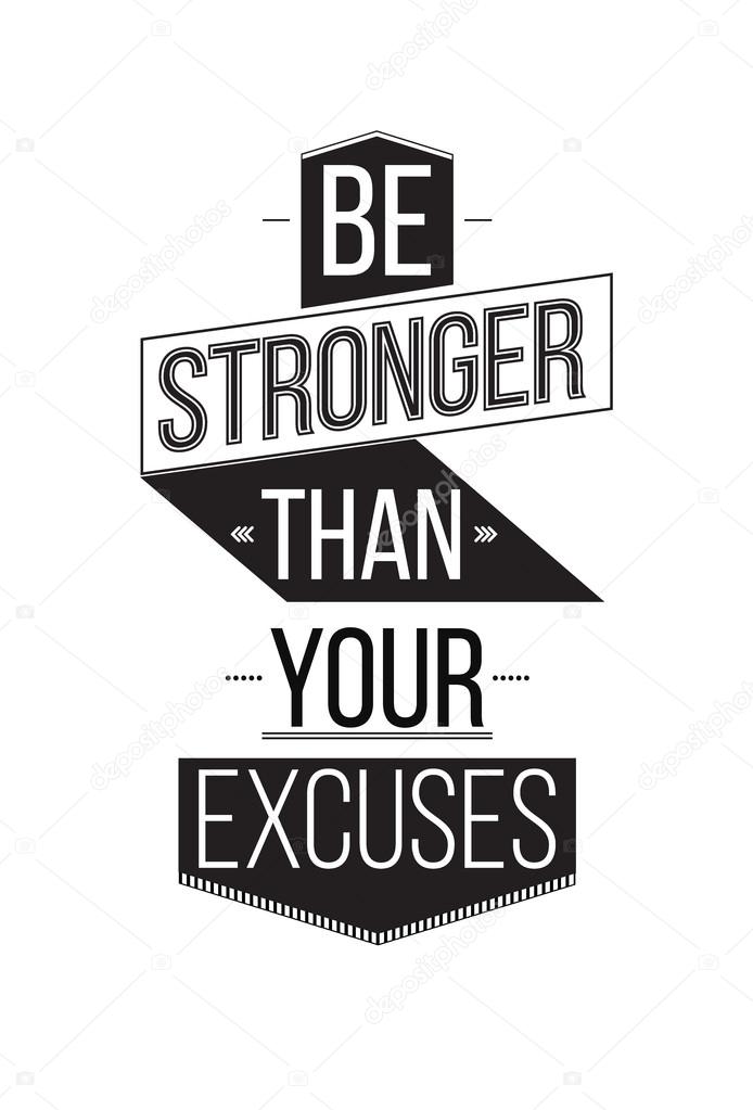 Be stronger than your excuses