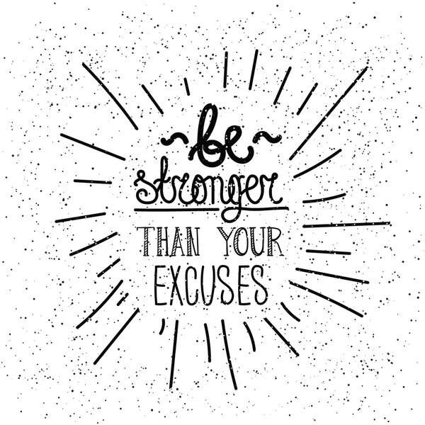 Be stronger than you excuses. Simple poster