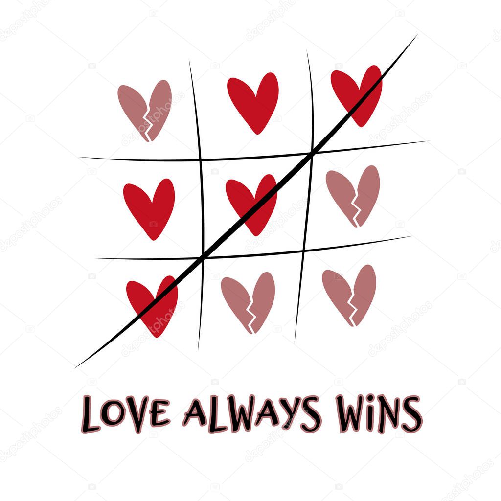 Tic-tac-toe game from red hearts. Love romantic concept for valentine's day. Color illustration with text, tic tac toe with simple and broken hearts. Love always wins. Illustration for card, postcard.