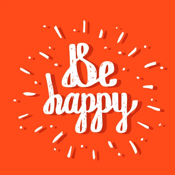 Be Happy. Inspirational quote. Hand drawn lettering — Stock Vector