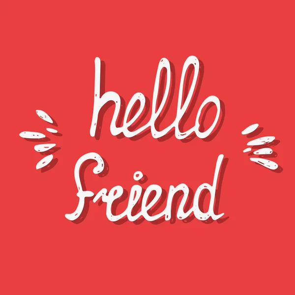 Hello friend. Hand lettering quote — Stock Vector