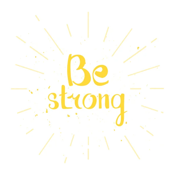 Be strong. Hand lettering quote — Stock Vector