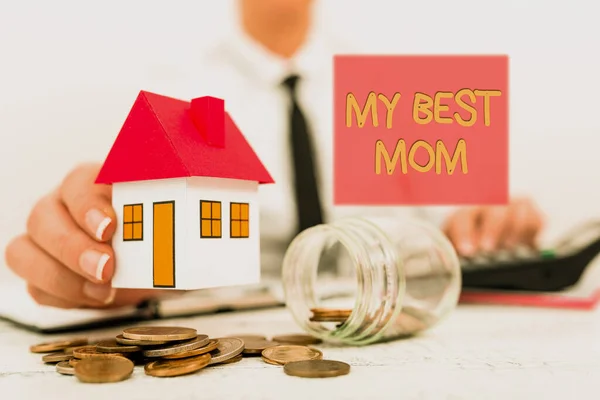 Conceptual display My Best Mom. Business approach Appreciation for your mother s is love feelings compliment New home installments and investments plans represeneted by lady