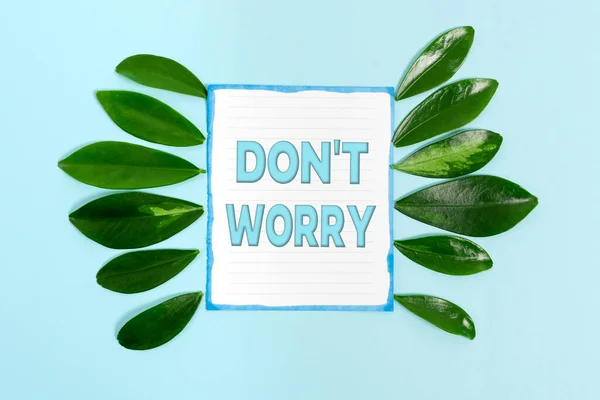 Conceptual caption Do not dont Worry. Word Written on indicates to be less nervous and have no fear about something Nature Theme Presentation Ideas And Designs, Displaying Renewable Materials — Stock Photo, Image