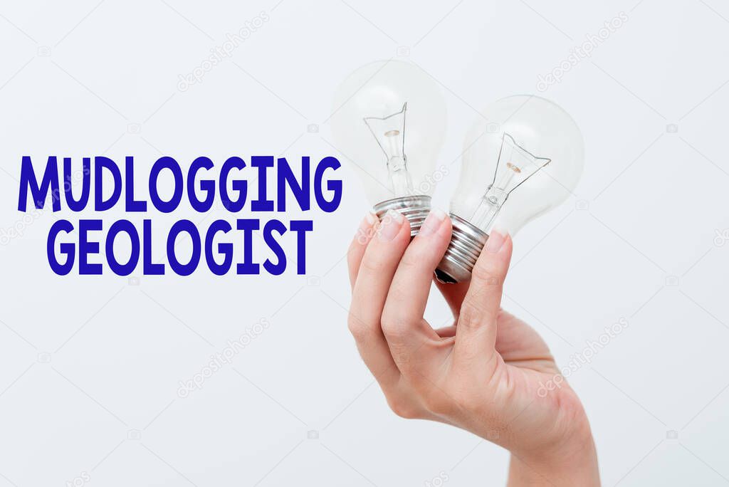 Inspiration showing sign Mudlogging Geologist. Word Written on gather information and creating a detailed well log Hand holding two lamp showing or presenting new technology ideas