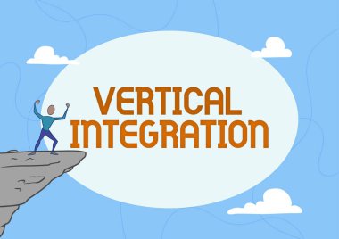 Dikey Bütünleşmeyi gösteren metin işareti. Şirketlerin farklı üretim aşamalarındaki iş yaklaşımı Atletik Adam illüstrasyonu Dağ Bulutlara Yükselme Başarısı.