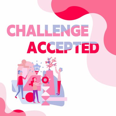Text sign showing Challenge Accepted. Internet Concept to participate or undertake in a competitive situation Three Collagues Illustration Practicing Hand Crafts Together.