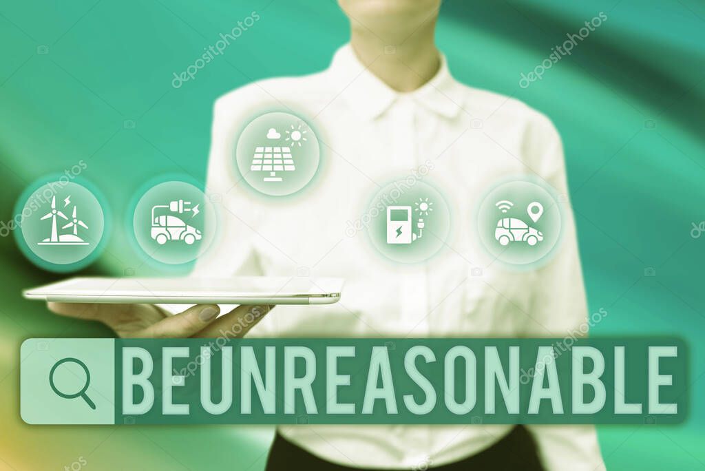 Hand writing sign Be Unreasonable. Business concept Behaving not in accordance with practical realities Lady Uniform Standing Tablet Hand Presenting Virtual Modern Technology