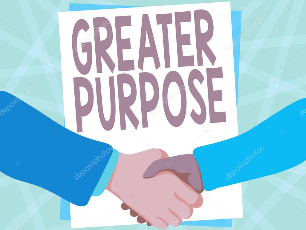 Text showing inspiration Greater Purpose. Internet Concept Extend in average conforming the moral order of the universe Two Men Drawing With Empty Paper Shake Hands Presenting Agreement.