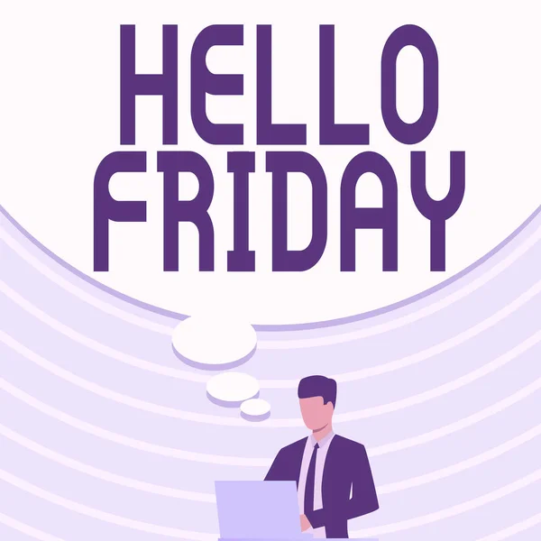 Text sign showing Hello Friday. Business approach used to express happiness from beginning of fresh week Businessman In Suit Drawing Using Laptop With Large Idea Bubble.