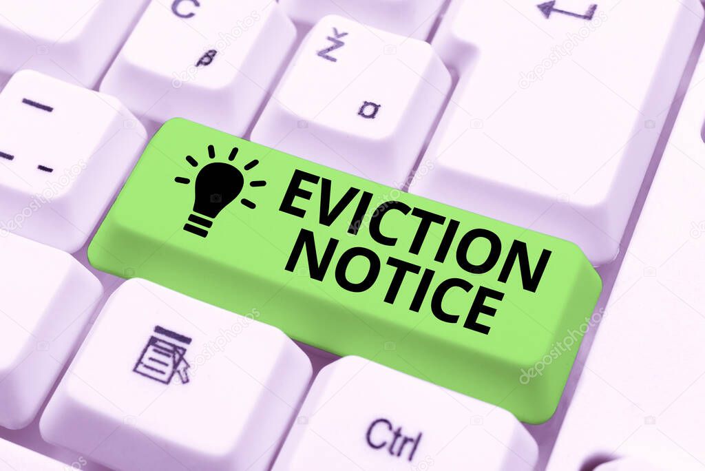 Inspiration showing sign Eviction Notice. Business showcase an advance notice that someone must leave a property Creating New Word Processing Program, Fixing Complicated Programming Codes