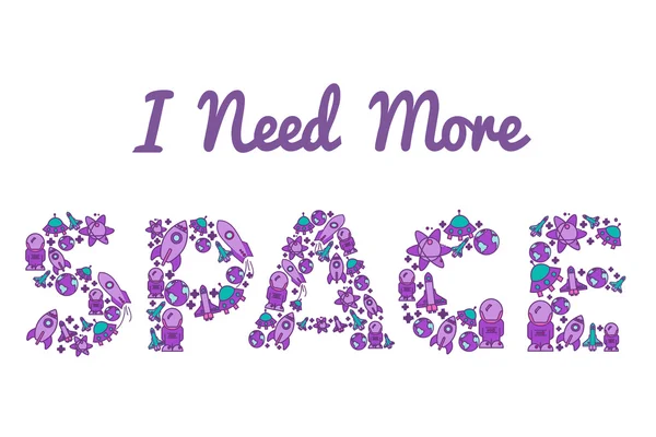 I Need More Space.Typographic Art and Flat Illustration for Poster Print ,Greeting Card ,T shirt apparel design. — Stok Vektör