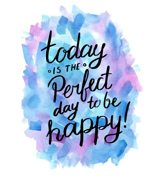 Dzisiaj jest idealny dzień, aby być szczęśliwym! — Wektor stockowy