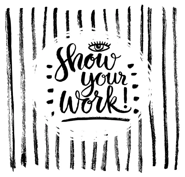 Show your work. Hand lettering quote — Stock Vector