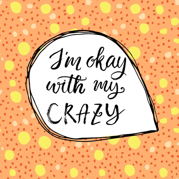 I 'm okay with my crazy . — стоковый вектор