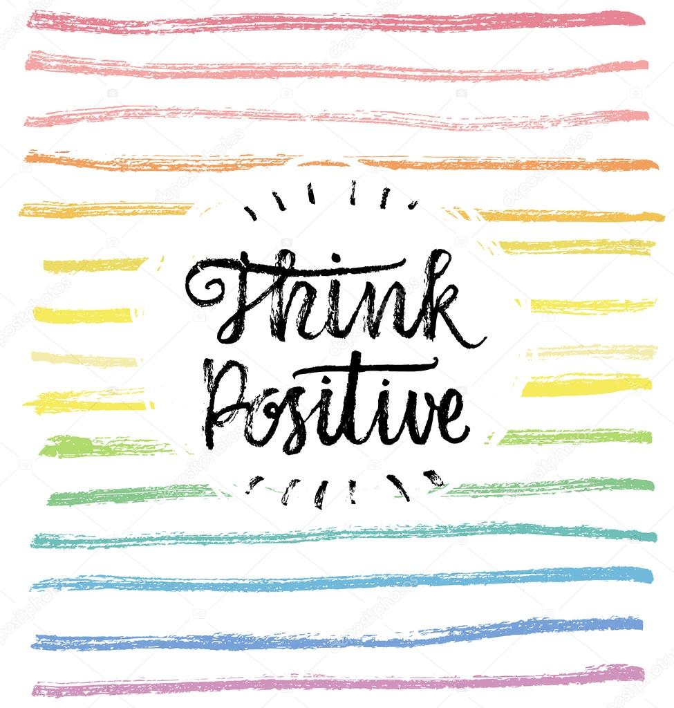 Think Positive, Be Positive.