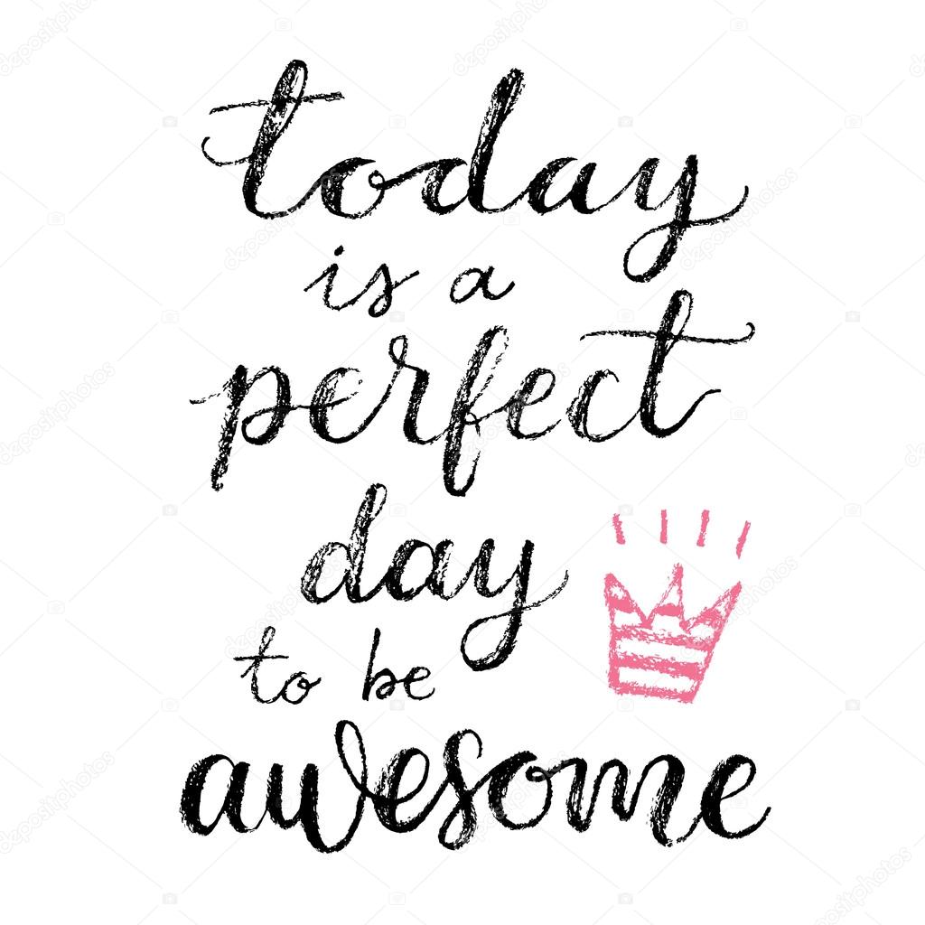 Today is a perfect day to be awesome.