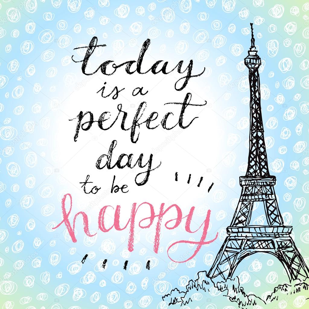 Today is a perfect day to be happy.