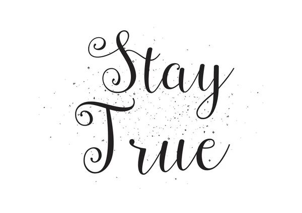 Stay true inscription. Greeting card with calligraphy. Hand drawn design. Black and white. — Stock Vector